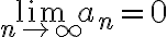 \lim_{n\to \infty}a_n=0