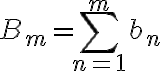 B_m=\sum_{n=1}^m b_n