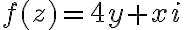 f(z)=4y+xi