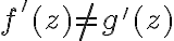 f'(z)\ne g'(z)