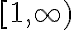  [1,\infty)