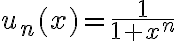 u_n(x)=\frac{1}{1+x^n}