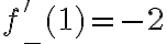 f'_{-}(1)=-2