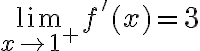 \lim_{x\to 1^+} f'(x)=3
