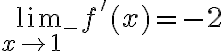 \lim_{x\to 1^-} f'(x)=-2