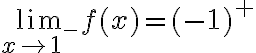 \lim_{x\to 1^-} f(x)=(-1)^+