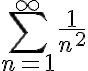 \sum_{n=1}^{\infty}\frac{1}{n^2}