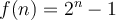 f( n ) = 2^n-1