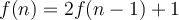 f( n )=2f(n-1)+1