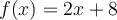 f(x) = 2x+8
