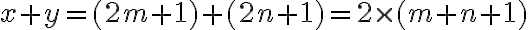 x+y = (2m+1) + (2n+1) = 2 \times (m+n+1)