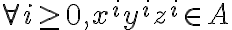 \forall i \ge 0, x^iy^iz^i \in A 