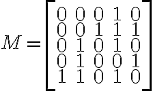  M = \begin{bmatrix}0 & 0 & 0 & 1 & 0 \\0 & 0 & 1 & 1 & 1 \\0 & 1 & 0 & 1 & 0 \\0 & 1 & 0 & 0 & 1 \\1 & 1 & 0 & 1 & 0 \end{bmatrix}