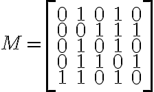  M = \begin{bmatrix}0 & 1 & 0 & 1 & 0 \\0 & 0 & 1 & 1 & 1 \\0 & 1 & 0 & 1 & 0 \\0 & 1 & 1 & 0 & 1 \\1 & 1 & 0 & 1 & 0 \end{bmatrix} 