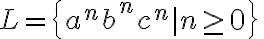 L = \{ a^n b^n c^n| n \geq 0 \} \, 