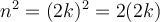 n^2 = (2k)^2 = 2(2k)