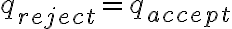 q_{reject} = q_{accept}