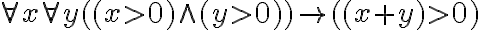 \forall x \forall y ((x > 0) \wedge (y > 0)) \to ((x+y) > 0)
