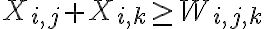  X_{i,j} + X_{i,k} \geq W_{i,j,k} 