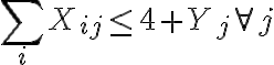   \sum_{i}X_{ij} \leq 4+Y_{j} \forall j  