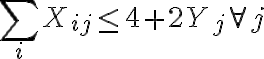  \sum_{i}X_{ij} \leq 4+2Y_{j} \forall j 