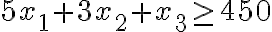  5x_{1}+3x_{2}+x_{3} \geq 450 