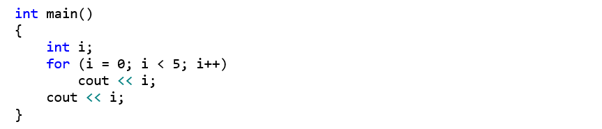 int main() {     int i;     for (i = 0; i < 5; i++)         cout << i;     cout << i; }