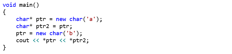 void main() {     char* ptr = new char('a');     char* ptr2 = ptr;     ptr = new char('b');     cout << *ptr << *ptr2; }