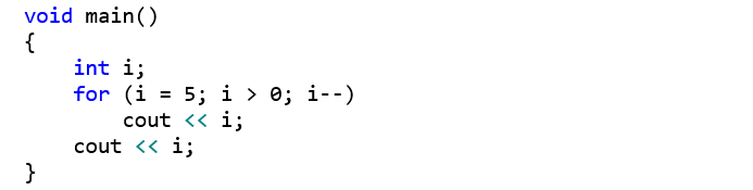 void main() {     int i;     for (i = 5; i > 0; i--)         cout << i;     cout << i; }
