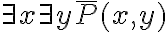 \exists  x \exists y \overline{P}(x,y) 