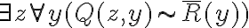  \exists z \forall y  (Q(z,y) \sim \overline{R}(y)) 