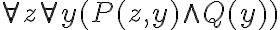   \forall z \forall y (P(z,y)\wedge Q(y))  