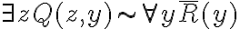  \exists z  Q(z,y) \sim \forall y\overline{R}(y) 