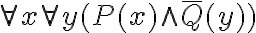   \forall x \forall y(P(x)\wedge \overline{Q}(y))   