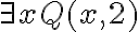   \exists x Q(x,2)  