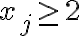  x_j \geq 2  