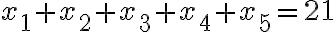  x_1+x_2+x_3+x_4+x_5=21 
