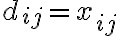  d_{ij}= x_{ij} 