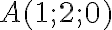  A(1;2;0)   