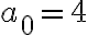  a_0=4 