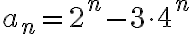 a_n=2^n-3\cdot 4^n 