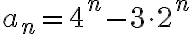  a_n=4^n-3\cdot 2^n 