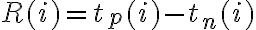  R(i)=t_p(i)-t_n(i) 