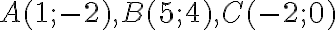  A(1;-2), B(5;4), C(-2;0) 