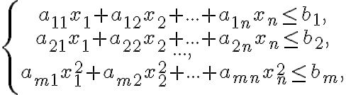  \left\{ \begin{matrix} a_{11}{x}_{1}+{a}_{12}{x}_{2}+...+{{a}_{1n}}{{x}_{n}}\le {{b}_{1}}, \\ {{a}_{21}}{{x}_{1}}+{{a}_{22}}{{x}_{2}}+...+{{a}_{2n}}{{x}_{n}}\le {{b}_{2}}, \\ ..., \\ {{a}_{m1}}{{x}_{1}^2}+{{a}_{m2}}{{x}_{2}^2}+...+{{a}_{mn}}{{x}_{n}^2} \le {{b}_{m}}, \\ \end{matrix} \right. 