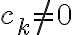  c_k \neq 0  