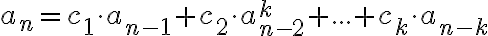  a_n=c_1\cdot a_{n-1}+c_2\cdot a_{n-2}^k+...+c_k\cdot a_{n-k} 