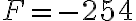  F=-254 