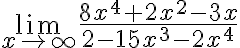  \lim_{x\rightarrow \infty}\frac{8x^{4}+2x^{2}-3x}{2-15x^{3}-2x^{4}}
 