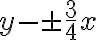  y- \pm \frac{3}{4} x 